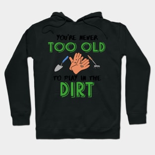 You're never too old to play in the Dirt Gardening Hoodie